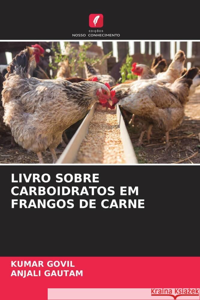 LIVRO SOBRE CARBOIDRATOS EM FRANGOS DE CARNE GOVIL, KUMAR, GAUTAM, ANJALI 9786204617763 Edições Nosso Conhecimento - książka