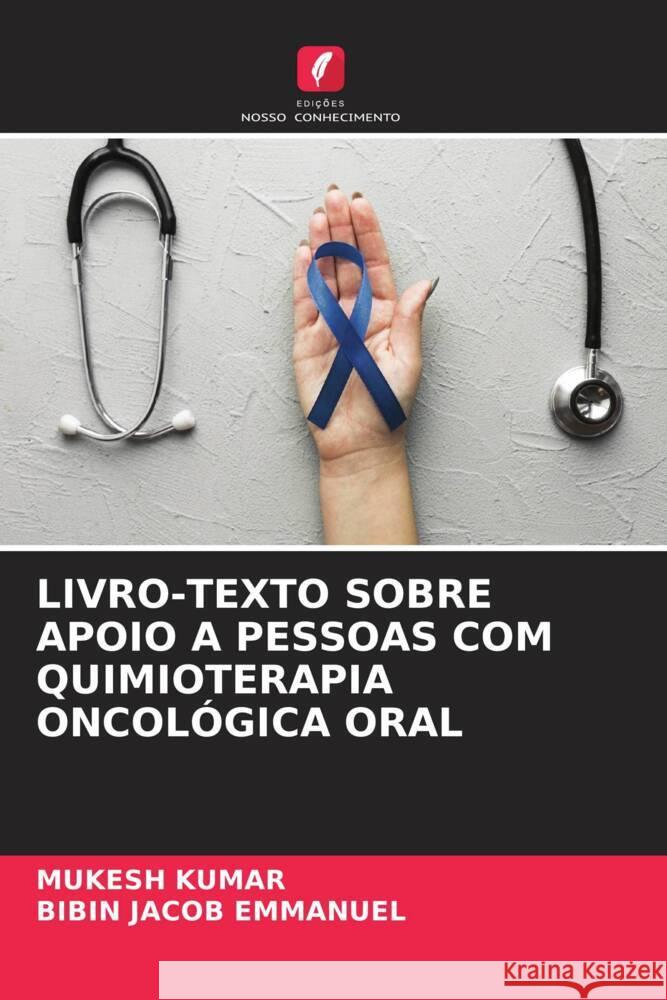 LIVRO-TEXTO SOBRE APOIO A PESSOAS COM QUIMIOTERAPIA ONCOLÓGICA ORAL Kumar, Mukesh, Emmanuel, Bibin Jacob 9786204629841 Edições Nosso Conhecimento - książka