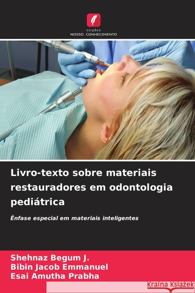 Livro-texto sobre materiais restauradores em odontologia pediátrica Begum J., Shehnaz, Emmanuel, Bibin Jacob, Prabha, Esai Amutha 9786204445540 Edições Nosso Conhecimento - książka