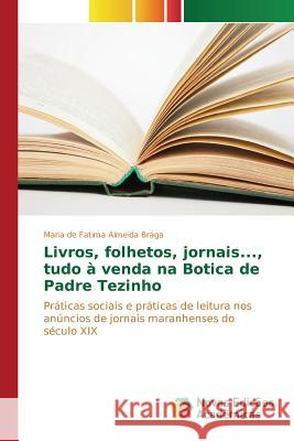 Livros, folhetos, jornais..., tudo à venda na Botica de Padre Tezinho Braga Maria de Fatima Almeida 9786130172763 Novas Edicoes Academicas - książka