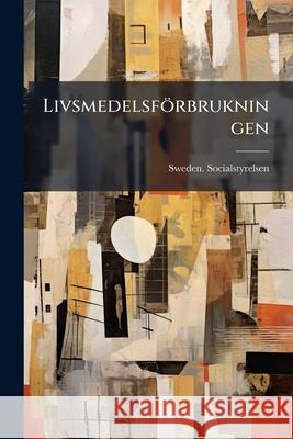 Livsmedelsförbrukningen: Inom Mindre Bemedlade Hushåll Åren 1914 Och 1916 Sweden Socialstyrelsen 9781144388094  - książka