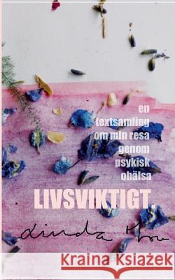 Livsviktigt: En textsamling om min resa genom psykisk ohälsa Hou, Linda 9789174637069 Books on Demand - książka