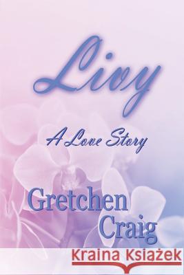 Livy: A Love Story Gretchen Craig 9781522756262 Createspace Independent Publishing Platform - książka