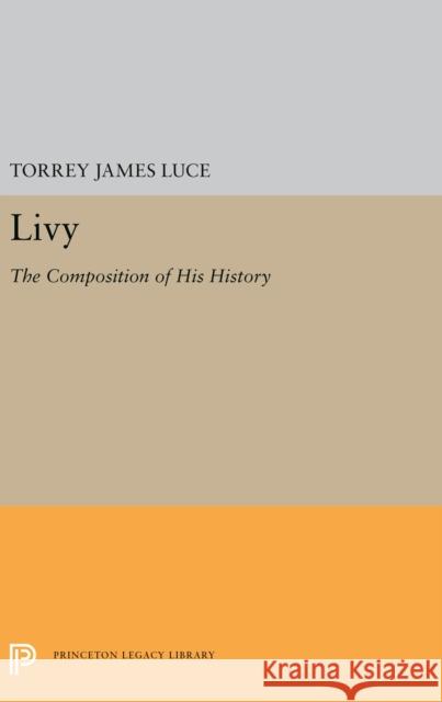 Livy: The Composition of His History Torrey James Luce 9780691656267 Princeton University Press - książka