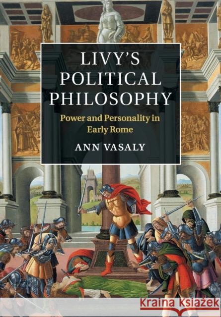 Livy's Political Philosophy: Power and Personality in Early Rome Vasaly, Ann 9781107667945 Cambridge University Press - książka