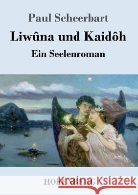 Liwûna und Kaidôh: Ein Seelenroman Paul Scheerbart 9783743720794 Hofenberg - książka