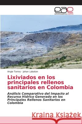 Lixiviados en los principales rellenos sanitarios en Colombia Angie Torres Johan Lobaton 9786203033953 Editorial Academica Espanola - książka