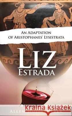 Liz Estrada: An Adaptation of Aristophanes' Lysistrata Allen Huffstutter 9781736900437 Cross Creek Books - książka