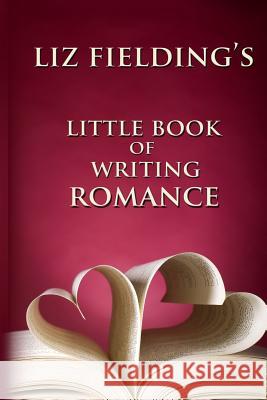 Liz Fielding's Little Book of Writing Romance Liz Fielding 9780993045004 Classic Romance - książka