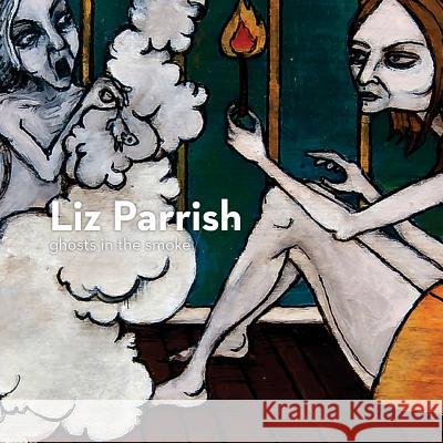 Liz Parrish - Ghosts in the Smoke Parrish, Liz 9781500934125 Createspace - książka