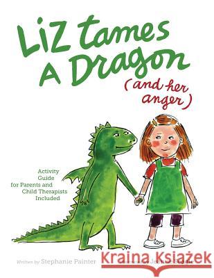 Liz Tames a Dragon (and Her Anger) Jeanne Seagle Stephanie Painter 9781500325527 Createspace Independent Publishing Platform - książka