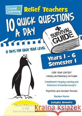 Lizard Learning Relief Teachers 10 Quick Questions a Day - A Survival Guide: Semester 1 Cindy Holmberg-Smith 9781925509601 Lizard Learning - książka