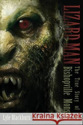 Lizard Man: The True Story of the Bishopville Monster Lyle Blackburn 9781938398162 Anomalist Books - książka