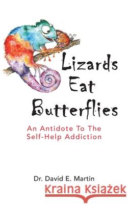 Lizards Eat Butterflies: An Antidote to the Self-Help Addiction David Martin Kim Martin 9781735011202 Bright Alliance - książka
