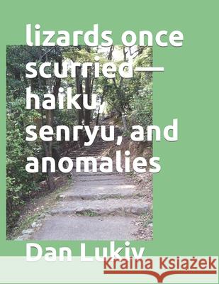 lizards once scurried-haiku, senryu, and anomalies Dan Lukiv 9781697925449 Independently Published - książka