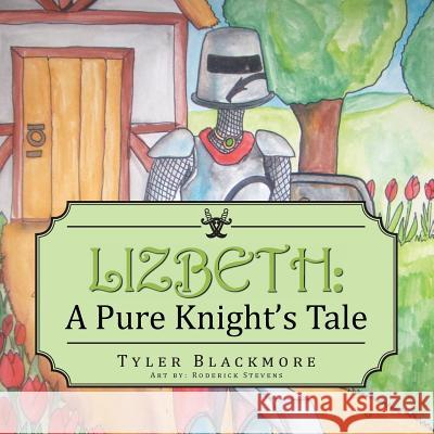 Lizbeth: A Pure Knight's Tale Tyler Blackmore 9781491874523 Authorhouse - książka