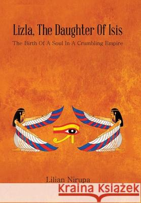 Lizla, the Daughter of Isis: The Birth of a Soul in a Crumbling Empire Lilian Nirupa 9781665535717 Authorhouse - książka