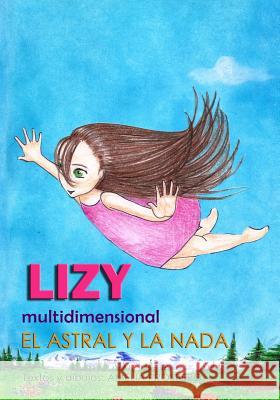 LIZY multidimensional: El Astral Y La NADA Prospero Retamales, Amelia Liliana 9781790884285 Independently Published - książka