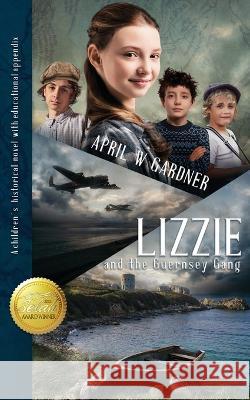 Lizzie and the Guernsey Gang April W Gardner 9781945831133 April W Gardner - książka