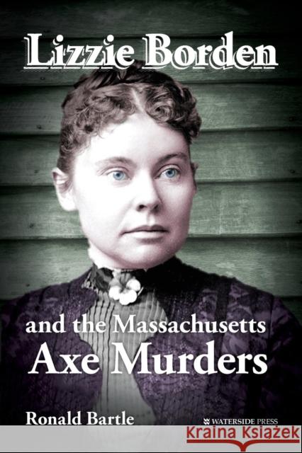 Lizzie Borden and the Massachusetts Axe Murders Ronald Bartle 9781909976436 Waterside Press - książka