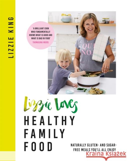 Lizzie Loves Healthy Family Food: Naturally Gluten- And Sugar-Free Meals You'll All Enjoy Lizzie King 9781409183716 Trapeze - książka