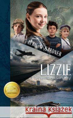 Lizzie y la Pandilla de Guernsey April W Gardner 9781945831140 April W Gardner - książka
