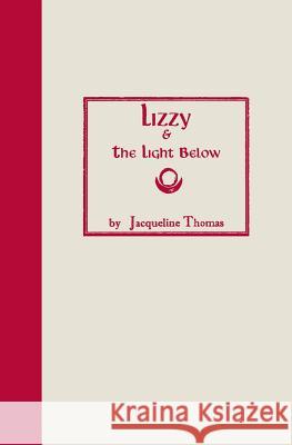 Lizzy & the Light Below: Third Edition Jacqueline Thomas 9780615926896 Arms of Venus Press - książka