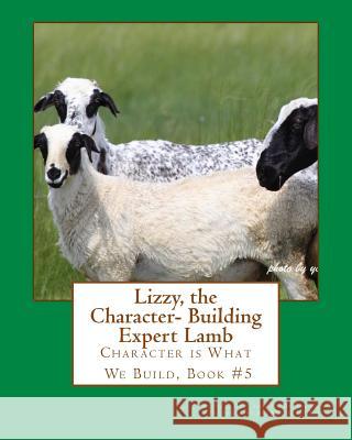 Lizzy the Character- Building Expert Lamb: Character is What We Build, Book #5 Xia, Youli 9781508546979 Createspace - książka