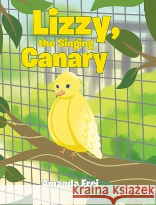 Lizzy, The Singing Canary Amanda Frei 9798889437383 Christian Faith Publishing - książka