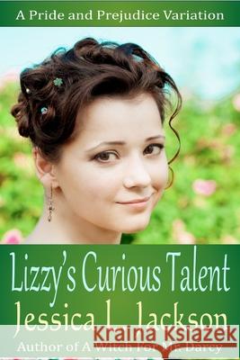 Lizzy's Curious Talent: A Pride and Prejudice Variation Jessica L. Jackson 9781926467252 Ciss - książka