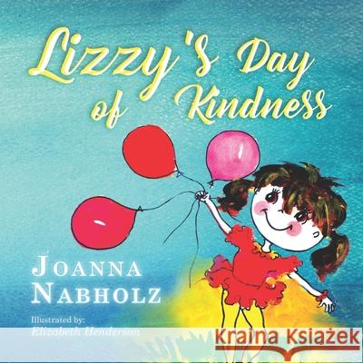 Lizzy's Day of Kindness Elizabeth Henderson Joanna Nabholz 9780692959121 Joanna Nabholz - książka