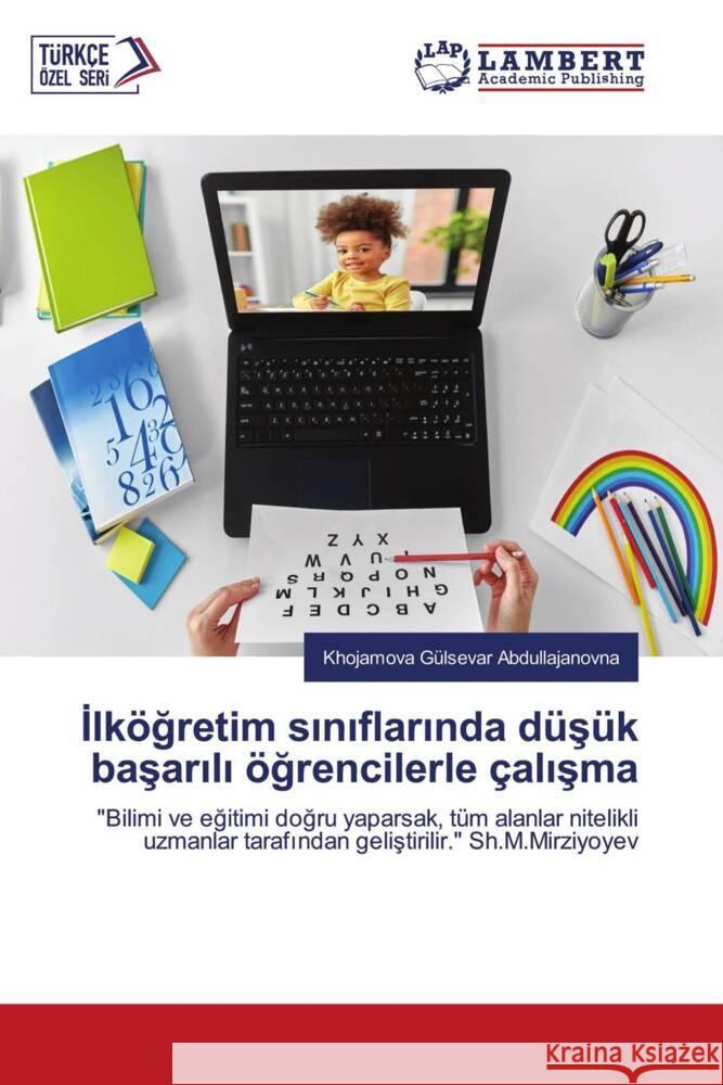 İlk?ğretim sınıflarında d?ş?k başarılı ?ğrencilerle ?alışma Khojamova G?lsevar Abdullajanovna 9786205632345 LAP Lambert Academic Publishing - książka