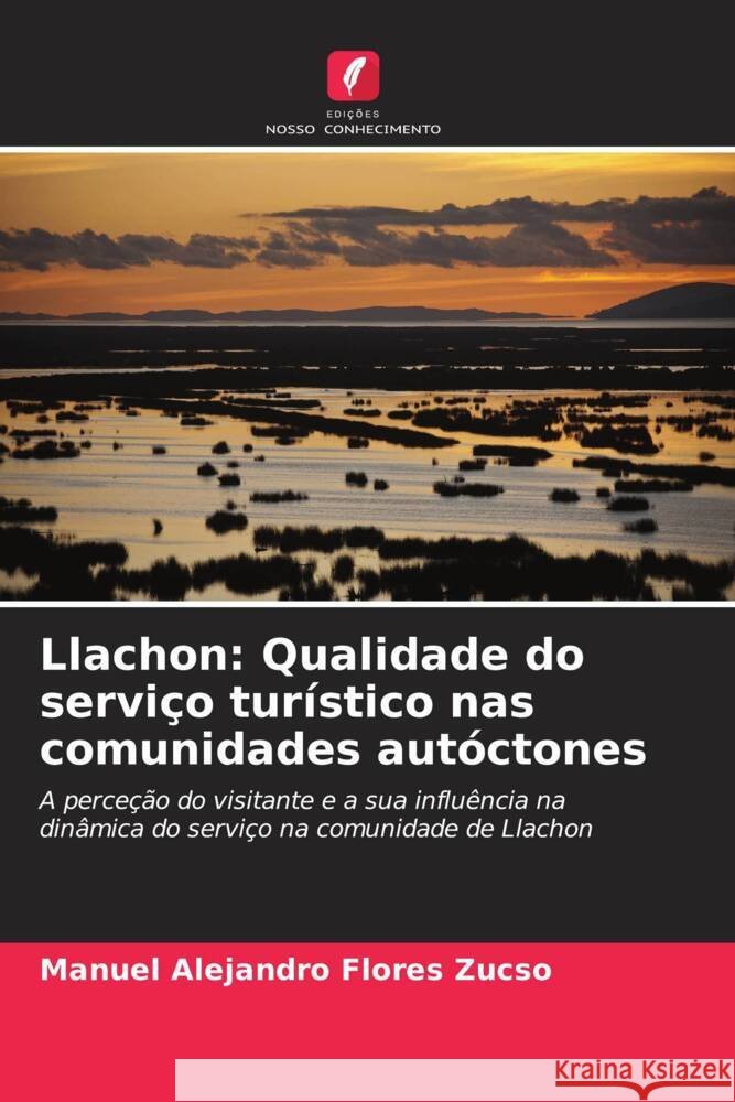 Llachon: Qualidade do servi?o tur?stico nas comunidades aut?ctones Manuel Alejandro Flore 9786206642787 Edicoes Nosso Conhecimento - książka
