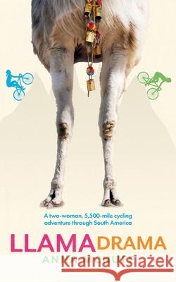 Llama Drama: A two-woman, 5,500-mile cycling adventure through South America McNuff, Anna 9781999765859 Anna McNuff - książka