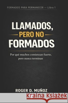 Llamados, Pero No Formados: Por qué muchos comienzan fuerte, pero nunca terminan Ojendiz, Norma Angelica, Munoz Caballero, Roger de Jesus 9798245369419 Independently Published - książka
