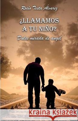 Llamamos a tu niño: Dulce mirada de ángel Testa Alvarez, Rocio 9788417781866 Rocio Testa Alvarez - książka