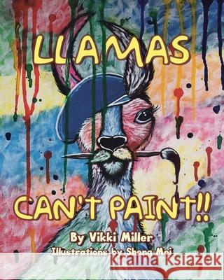 Llamas Can't Paint!! Vikki Miller Sheng Mei 9780228861775 Tellwell Talent - książka