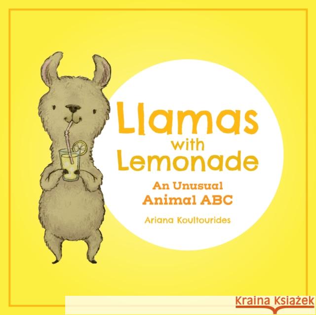 Llamas with Lemonade: An Unusual Animal ABC Koultourides, Ariana 9781773213217 Annick Press - książka