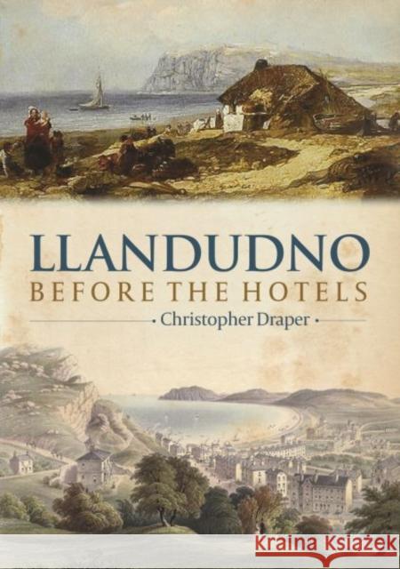 Llandudno Before the Hotels Christopher Draper 9781845240950 Llygad Gwalch Cyf - książka