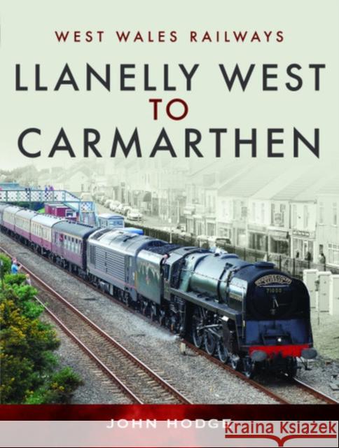 Llanelly West to Camarthen John Hodge 9781526762481 Pen and Sword Transport - książka