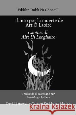 Llanto por la muerte de Art O Laoire: Caoineadh Airt Ui Laoire Barnwell, David 9781503217379 Createspace - książka