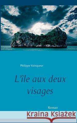 L'île aux deux visages Philippe Vainqueur 9782322198290 Books on Demand - książka