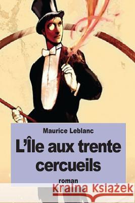 L'Île aux trente cercueils LeBlanc, Maurice 9781522824626 Createspace Independent Publishing Platform - książka