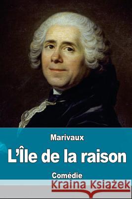 L'Île de la raison: ou les petits hommes De Marivaux, Pierre Carlet De Chamblain 9781537766782 Createspace Independent Publishing Platform - książka