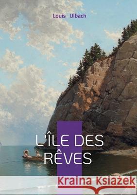 L'?le des r?ves: ?le, Naufrage & Exotisme Louis Ulbach 9782810626083 Bod - Books on Demand - książka