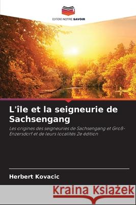 L'île et la seigneurie de Sachsengang Kovacic, Herbert 9786202492973 Editions Notre Savoir - książka