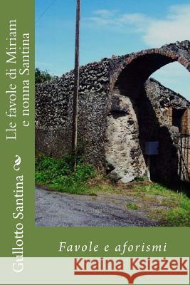 Lle favole di Miriam e nonna Santina: Favole e aforismi Santina, Gullotto S. G. 9781976499845 Createspace Independent Publishing Platform - książka