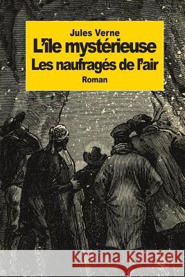 l'île mystérieuse: Partie 1: Les naufragés de l'air Verne, Jules 9781502361103 Createspace - książka