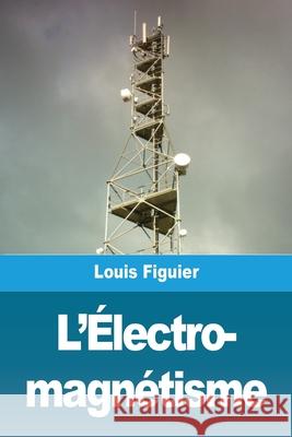 L'Électro- magnétisme Figuier, Louis 9783967878790 Prodinnova - książka