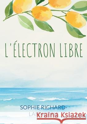 L'?lectron libre Sophie Richard-Lanneyrie 9782322637300 Bod - Books on Demand - książka